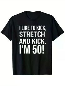 Funny 50th Birthday T-Shirt for Men - "I Like to Kick, Stretch & Kick" Humorous Black Cotton Tee, Short Sleeve, Round Neck (Color: Black, size: M)