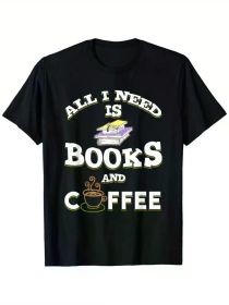 All I need is Books and Coffee - Funny T-Shirt, 100% Cotton, Single Side Printed, Black Short Sleeve T-shirt (Color: Black, size: L)